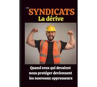 Les syndicats - La dérive: Quand ceux qui devaient nous protéger deviennent les nouveaux oppresseurs (Jacques Tremblay Alias Papy Jack)