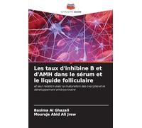 Les taux d'inhibine B et d'AMH dans le sérum et le liquide folliculaire: et leur relation avec la maturation des ovocytes et le développement embryonnaire