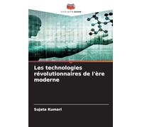 Les technologies révolutionnaires de l'ère moderne