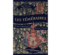 Les Téméraires: Quand la Bourgogne défiait l'Europe