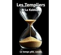 Les Templiers & La Kabbale: Le temps plié, cavale.