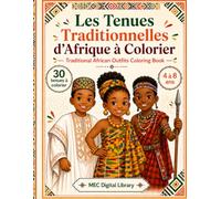 Les Tenues Traditionnelles d’Afrique à Colorier: Un voyage créatif à la découverte des cultures africaines (Les Petits Explorateurs d’Afrique)