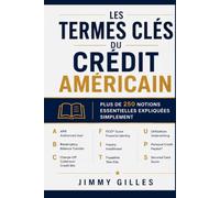 LES TERMES CLÉS DU CRÉDIT AMÉRICAIN: Plus de 260 notions essentielles expliquées