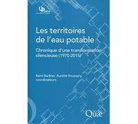 Les territoires de l'eau potable: Chronique d'une transformation silencieuse (1970-2015).