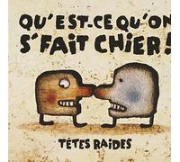 Les Tetes Raides - Qu'est Ce Qu'on Se Fait Chier