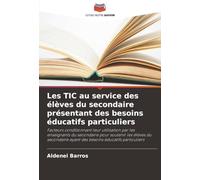 Les TIC au service des élèves du secondaire présentant des besoins éducatifs particuliers: Facteurs conditionnant leur utilisation par les enseignants ... ayant des besoins éducatifs particuliers