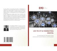 Les Tic Et Le Marketing Digital: Les technologies de l'information et de la communication comme moteur du marketing digital