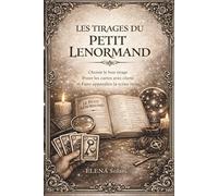 Les tirages du Petit Lenormand : Choisir le bon tirage, poser les cartes avec clarté et faire apparaître la scène: Le guide d'interprétation des ... pour débutants, passionnés et experts.