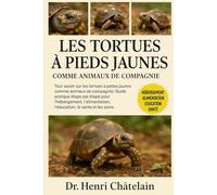 LES TORTUES À PIEDS JAUNES COMME ANIMAUX DE COMPAGNIE: Tout savoir sur les tortues à pattes jaunes comme animaux de compagnie : Guide pratique étape ... l'éducation, la santé et les soins