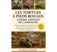 LES TORTUES À PIEDS ROUGES COMME ANIMAUX DE COMPAGNIE: L'élevage complet des tortues à pattes rouges comme animaux de compagnie : soins simples, ... pour les débutants et les passionnés
