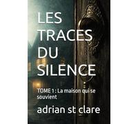 LES TRACES DU SILENCE: TOME 1 : La maison qui se souvient