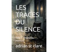 LES TRACES DU SILENCE: TOME 4 : L'hôpital des murmures