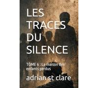 LES TRACES DU SILENCE: TOME 6 : La maison des enfants perdus