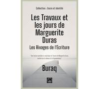 Les Travaux et les jours de Marguerite Duras: Les Rivages de l'Écriture