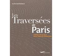 Les traversées de Paris: L'esprit de la ville dans tous ses quartiers