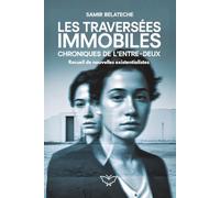 Les Traversées immobiles : Chroniques de l'entre-deux - Nouvelles existentialistes inspirées de Camus, Sartre et Kafka: Cinq nouvelles philosophiques ... et la condition humaine contemporaine