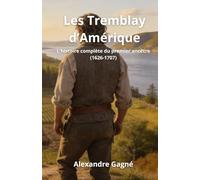 Les Tremblay d'Amérique: L'histoire complète du premier ancêtre (1626-1707)