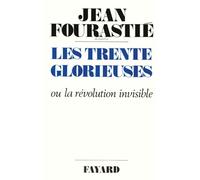 Les Trente Glorieuses: Ou la révolution invisible de 1946 à 1975