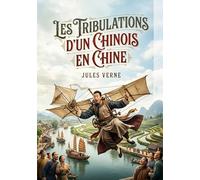 Les Tribulations d'un Chinois en Chine: Les péripéties rocambolesques d'un riche Chinois confronté à l'ennui et en quête d'aventure.