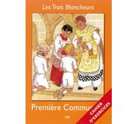Les Trois Blancheurs - Préparation à la première communion - Cahier d'exercices - Année I: Année I (CP à CE2)
