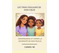 Les trois couleurs de mon coeur: Comprendre et aimer la diversité de nos peaux