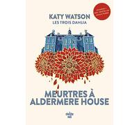 Les Trois Dahlia 1 : Meurtres à Aldermere House (1): Tome 1 Meurtres à Aldermere House
