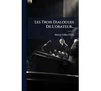 Les Trois Dialogues De L'orateur...