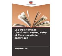Les trois femmes classiques: Hester, Hetty et Tess Une étude analytique