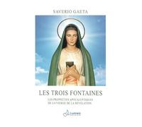 Les Trois Fontaines: Les prophéties apocalyptiques de la Vierge de la Révélation