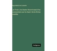 Les Trois L du Dante: Nouvel essai d'un commentaire sur le chant I de la Divine comédie