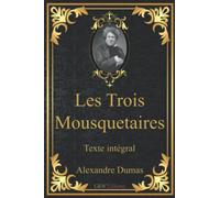 Les Trois Mousquetaires: Alexandre Dumas | Père | Texte intégral | G&W Editions | (Annoté)