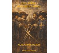 Les Trois Mousquetaires: Édition intégrale enrichie : roman d’aventure historique avec dossier historique, chronologie et dictionnaire des personnages