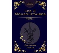 Les Trois Mousquetaires - Tome 1 : Édition Collector Prestige: Alexandre Dumas - Roman d’aventure classique, intrigue historique, édition premium (Les ... en 3 Tomes : Édition Collector Prestige)