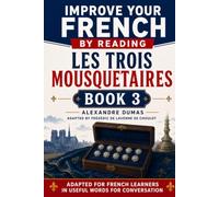 Les Trois Mousquetaires - Tome 3: Improve your French by reading - French Intermediate - Book 3 - Adapted in useful French words for conversation ... French by reading - Les Trois Mousquetaires)