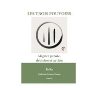 Les Trois Pouvoirs: Aligner Parole, Décision et Action (Collection Présence Vivante)