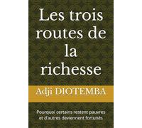 Les trois routes de la richesse: Pourquoi certains restent pauvres et d’autres deviennent fortunés