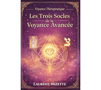 Les Trois Socles de la Voyance Avancée: L’aboutissement technique TARO, Intuition et Verbe pour une pratique de voyance structurée: 6 (Voyance Thérapeutique)