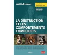Les troubles du comportement canin - La destruction et les comportements compulsifs: Comprendre et stopper le chien qui détruit tout, se lèche ou tourne en rond de manière excessive