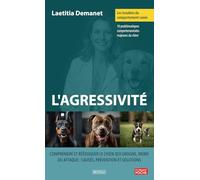 Les troubles du comportement canin - L'agressivité: Comprendre et rééduquer le chien qui grogne, mord ou attaque : causes, prévention et solutions