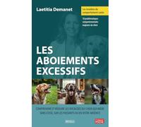 Les troubles du comportement canin - Les aboiements excessifs: Comprendre et réduire les vocalises du chien qui aboie sans cesse, sur les passants ou en votre absence