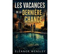 Les Vacances de la Dernière Chance: Un couple en crise. Une maison isolée. Un squelette impossible sous la piscine. (Derrière les apparences)