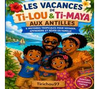 Les Vacances de Ti-Lou & Ti-Maya aux Antilles: 5 histoires tropicales pour voyager, apprendre et rêver en famille