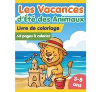Les Vacances d'Été des Animaux: Livre de coloriage avec 60 dessins amusants et faciles pour les enfants de 3 à 8 ans