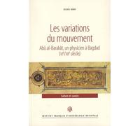 Les Variations Du Mouvement: Abu Al-Barakat, Un Physicien a Bagdad (Vie/Xiie Siecle): 41 (Recherches d'Archeologie, de Philologie Et d'Histoire)