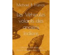 Les Véhicules volants des anciens Indiens (Actualités des grands mystères dans l’Histoire)