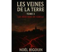 LES VEINES DE LA TERRE: TOME 3 Les Héritiers du Cercle.