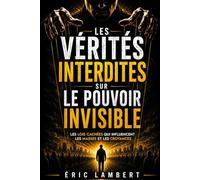 Les vérités interdites sur le pouvoir invisible: Les lois cachées qui influencent les masses et les croyances