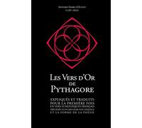 Les Vers d’Or de Pythagore: Expliqués et traduits pour la première fois en vers eumolpiques français précédés d'un discours sur l'essence et la forme de la Poésie.