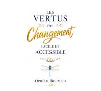 Les vertus du changement facile et accessible: De petits pas aujourd'hui, de grandes transformations demain