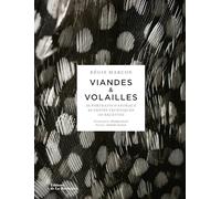 Les Viandes et Volailles: 20 portraits d'animaux, 60 gestes techniques, 110 recettes